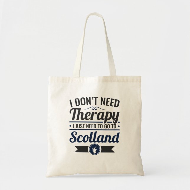 I Don't Need Therapy Need to Go To Scotland Tote Bag (Front)