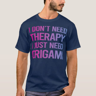 I Dont Need Therapy Origami T-Shirt
