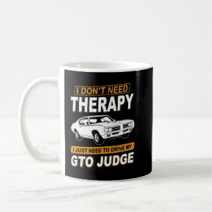 I DON'T NEED THERAPY Pontiac Gto Judge 1969 Coffee Mug