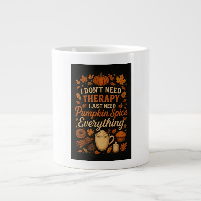 I don't need therapy, pumpkin spice everything1 large coffee mug (Front)