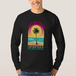 I Don't Need Therapy San Juan Islands Beach Washin T-Shirt