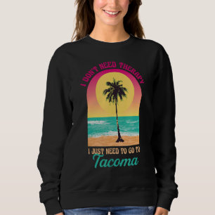 I Don't Need Therapy Tacoma Beach Washington Ocean Sweatshirt