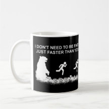 I Don't Need To Be Fast (Grizzly) Coffee Mug