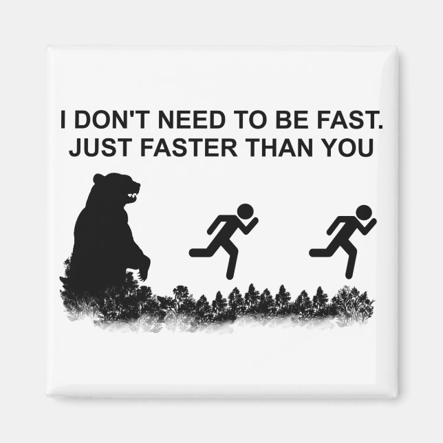 I Don't Need To Be Fast (Grizzly) Magnet (Front)