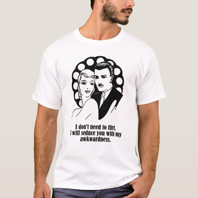 I Don't Need to Flirt T-Shirt (Front)