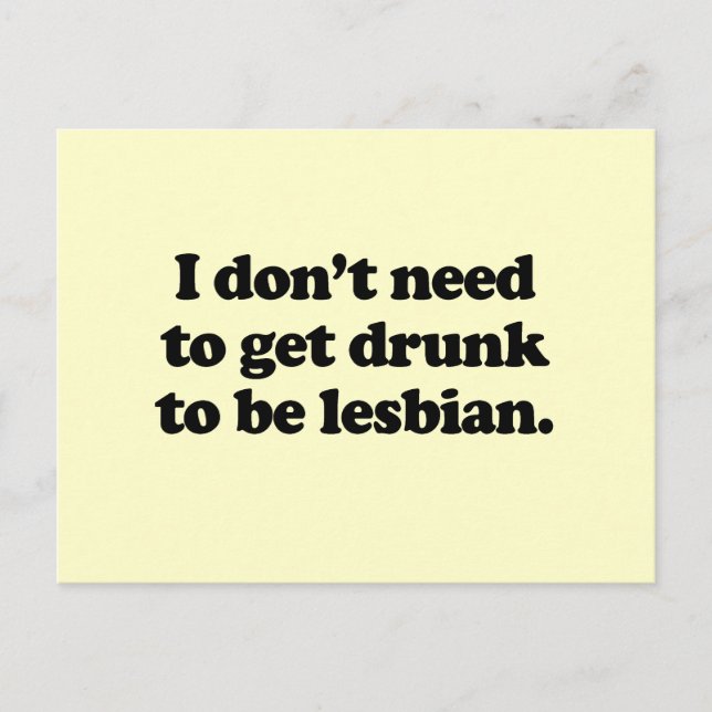 I don't need to get drunk to be lesbian postcard (Front)
