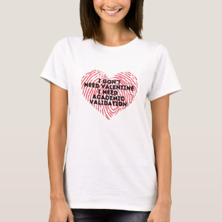 I don't need valentine T-shirt 