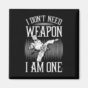 I Don't Need Weapon, I Am One -karate Taekwondo Ma Magnet