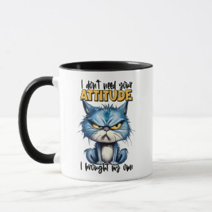 I Don't Need Your Attitude Cat Mug
