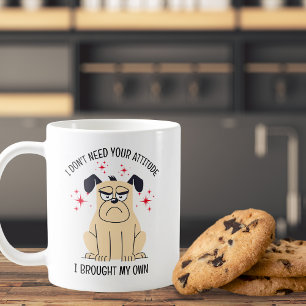 I Don't Need Your Attitude  Coffee Mug