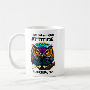I Don't Need Your Attitude Coffee Mug