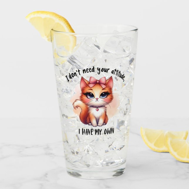 I Don't Need Your Attitude Funny Cat Lover Gift  Glass (Front Ice)