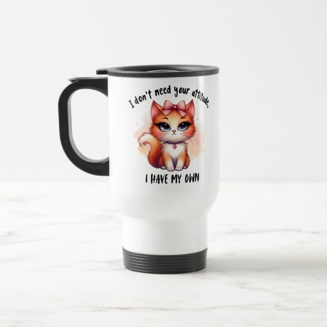 I Don't Need Your Attitude Funny Cat Lover Gift  Travel Mug (Left)