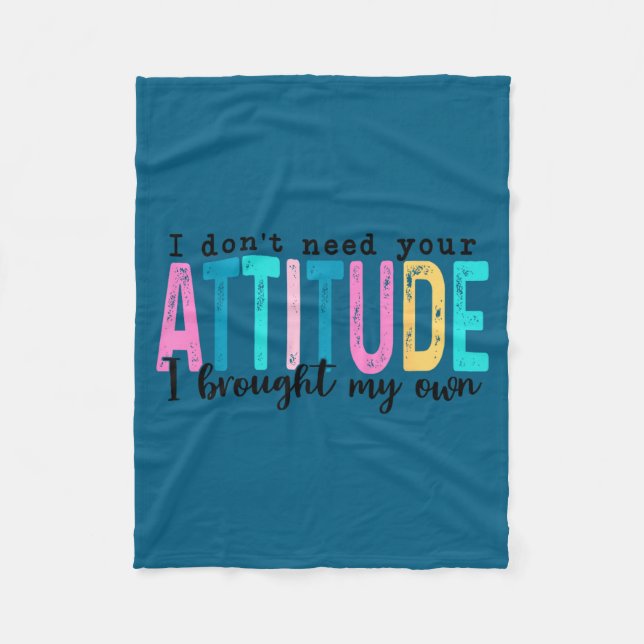 I Don't Need Your Attitude I Brought My Own, Funny Fleece Blanket (Front)