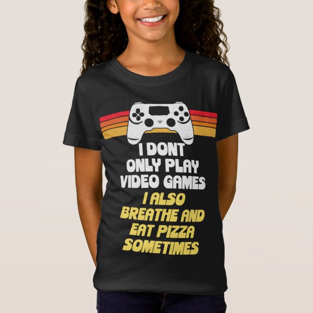I Don't Only Game, I Also Breathe & Eat Pizza Funn T-Shirt (Front)