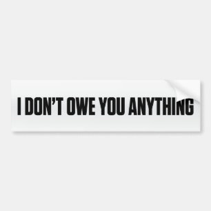 I Don't Owe You Bumper Sticker