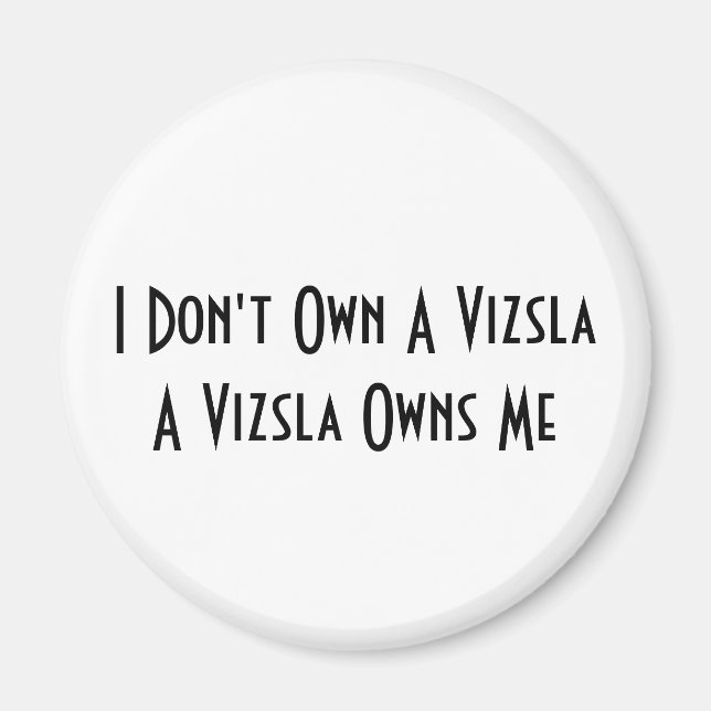 I Don't Own A Vizsla, A Vizsla Owns Me magnet (Front)