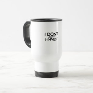 I DON'T PANIC. I INVEST – Unique Investor Gift Travel Mug
