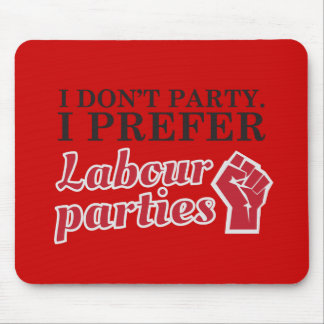 I don't party. I prefer labour parties. Mouse Mat