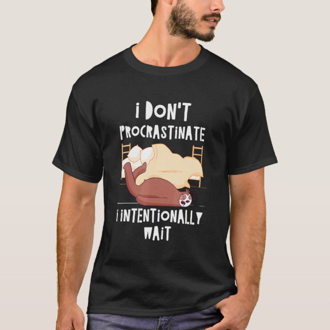 I Dont Procrastinate Sloth Sarcastic Sloth Sarcasm T-Shirt (Front)