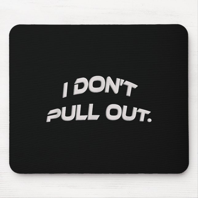 I Don't Pull Out  Mouse Mat (Front)
