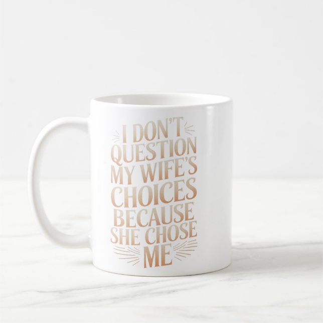 I Don't Question My Wife's Choices Coffee Mug (Left)