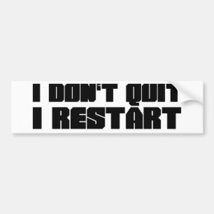I Don't Quit, I Restart Bumper Sticker