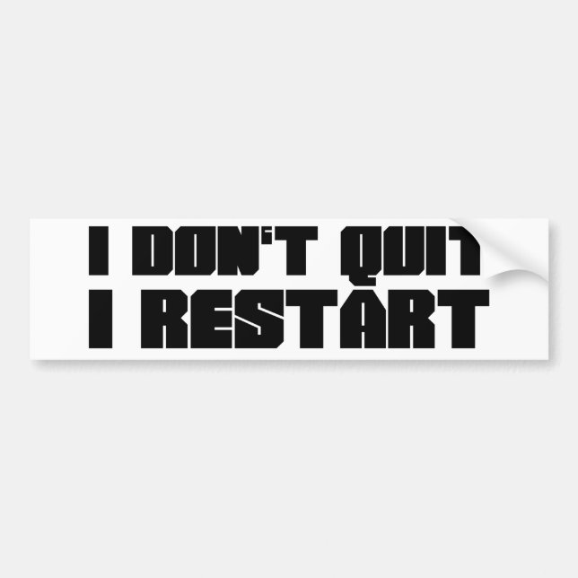 I Don't Quit, I Restart Bumper Sticker (Front)