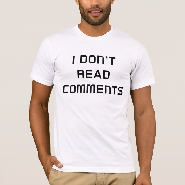I Don't Read Comments T-Shirt (Front)
