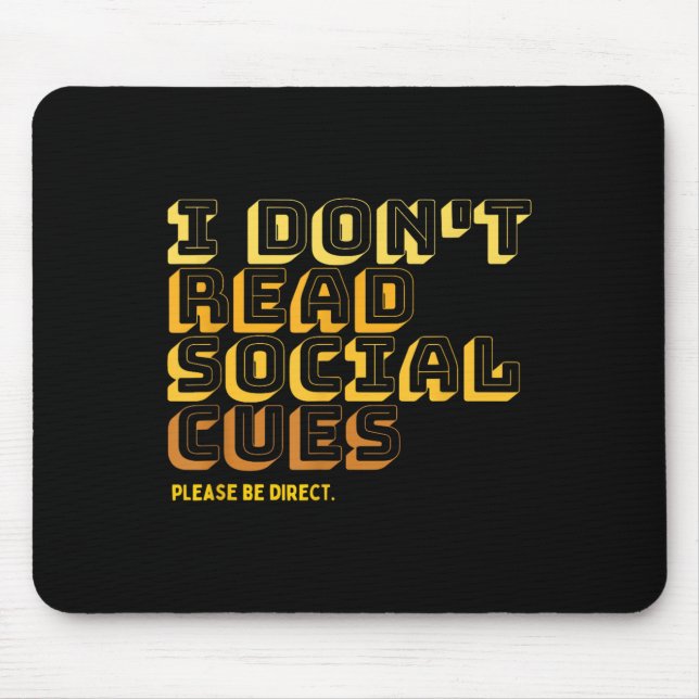 I Don't Read Social Cues Please Be Direct Apparel  Mouse Mat (Front)