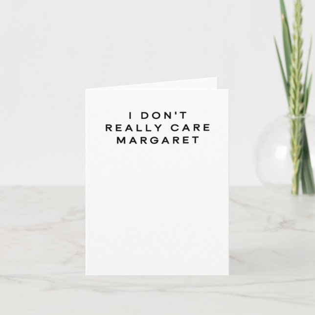 I Don't Really Care Margaret 2  Card (Front)