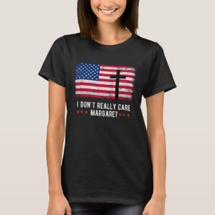 I Dont Really Care Margaret American Flag  T-Shirt