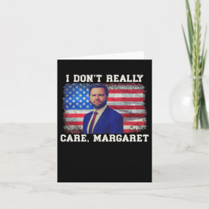 I Dont Really Care Margaret  Card