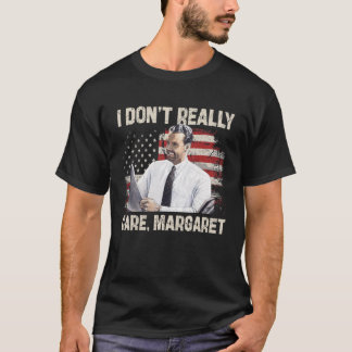 I Dont Really Care Margaret Funny 2025 T-Shirt
