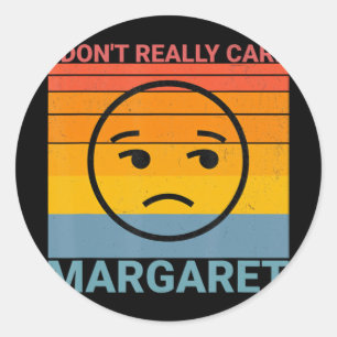 I Dont Really Care Margaret Funny Meme Classic Round Sticker