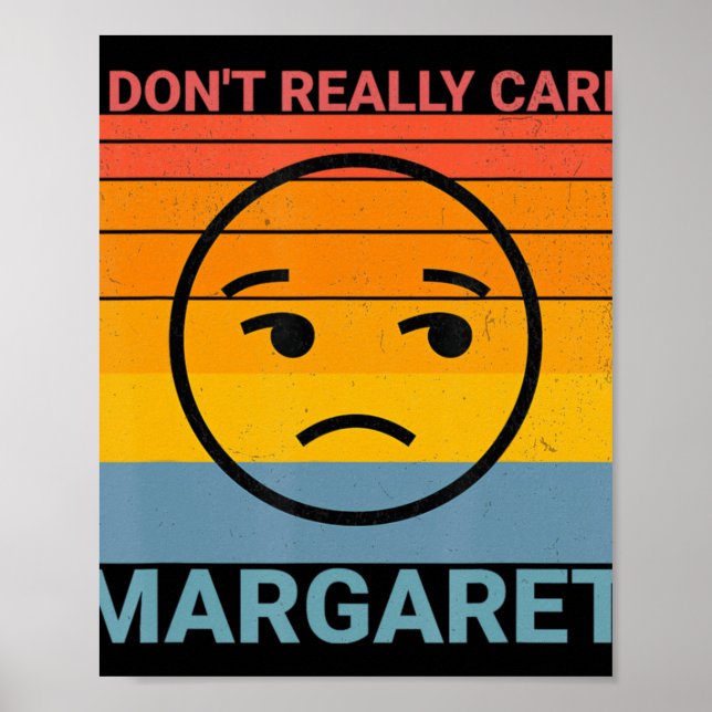 I Dont Really Care Margaret Funny Meme  Poster (Front)