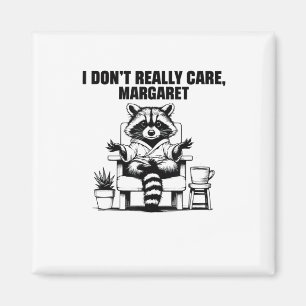 I Dont Really Care Margaret Funny Meme Racoon Magnet