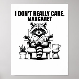 I Dont Really Care Margaret Funny Meme Racoon Poster
