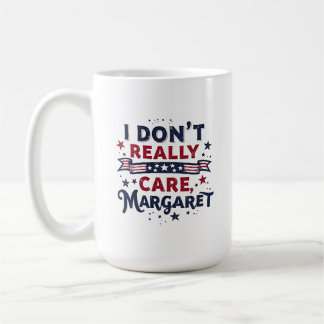I Don't Really Care Margaret Funny Quote Coffee Mug