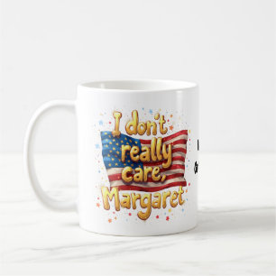 I Don't Really Care, Margaret Funny & Trendy Quote Coffee Mug