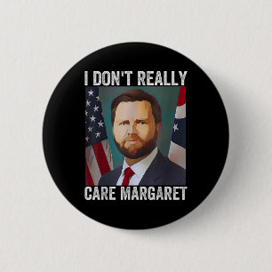 I Dont Really Care Margaret Funny Trump Jd Vance  6 Cm Round Badge