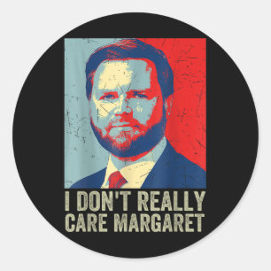 I Dont Really Care Margaret Funny Trump Jd Vance  Classic Round Sticker