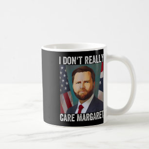 I Dont Really Care Margaret Funny Trump Jd Vance  Coffee Mug