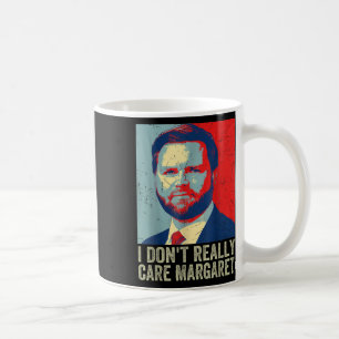 I Dont Really Care Margaret Funny Trump Jd Vance  Coffee Mug