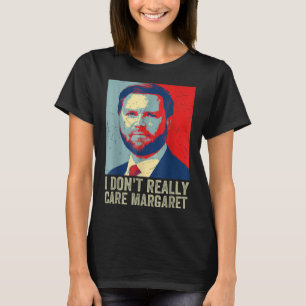 I Dont Really Care Margaret Funny Trump Jd Vance T-Shirt