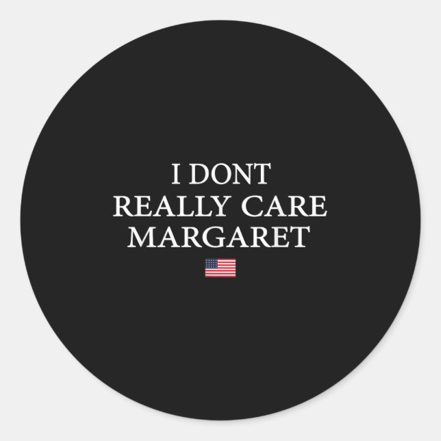 I Dont Really Care Margaret J.d Vance  Classic Round Sticker (Front)