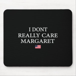 I Dont Really Care Margaret J.d Vance Mouse Mat
