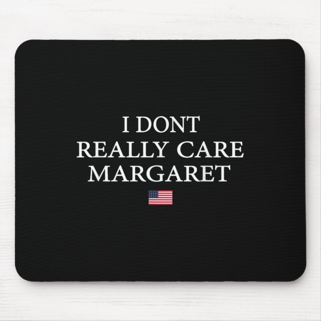 I Dont Really Care Margaret J.d Vance  Mouse Mat (Front)