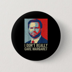 I Dont Really Care Margaret Jd Vance Saying  6 Cm Round Badge