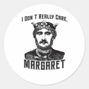 I Dont Really Care Margaret New Meme  Classic Round Sticker